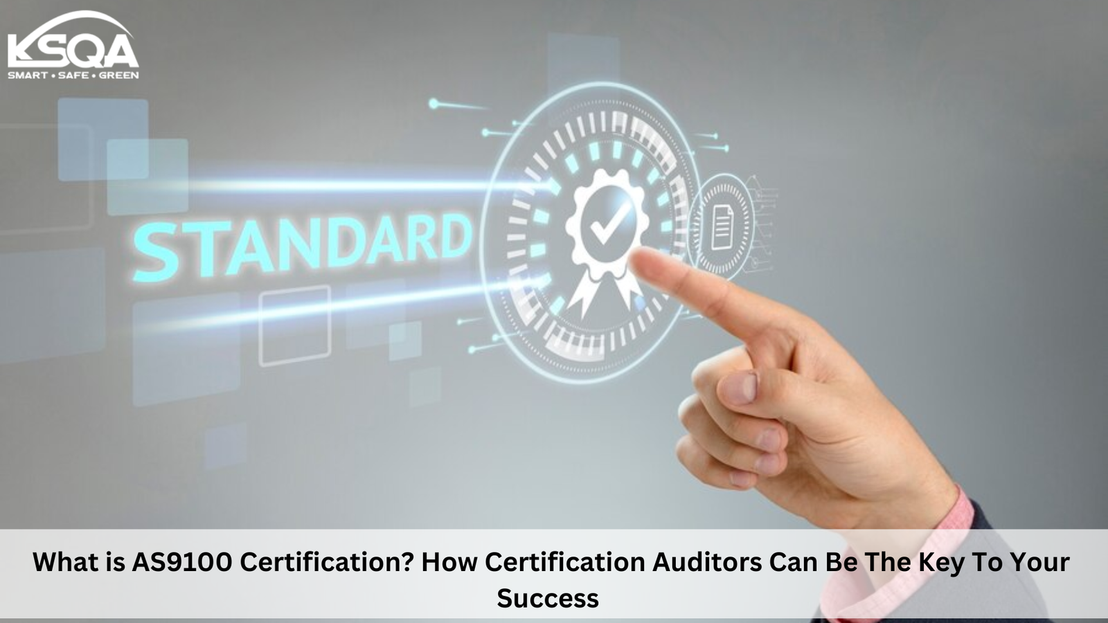 What is AS9100 Certification? How Certification Auditors Can Be The Key To Your Success 